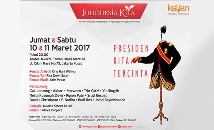 [ADVERTORIAL] "Presiden Kita Tercinta", Tema Pentas Perdana Indonesia Kita di Maret 2017