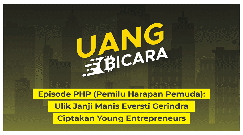 PHP (Pemilu Harapan Pemuda): Ulik Janji Manis Eversti Gerindra Ciptakan Young Entrepreneurs