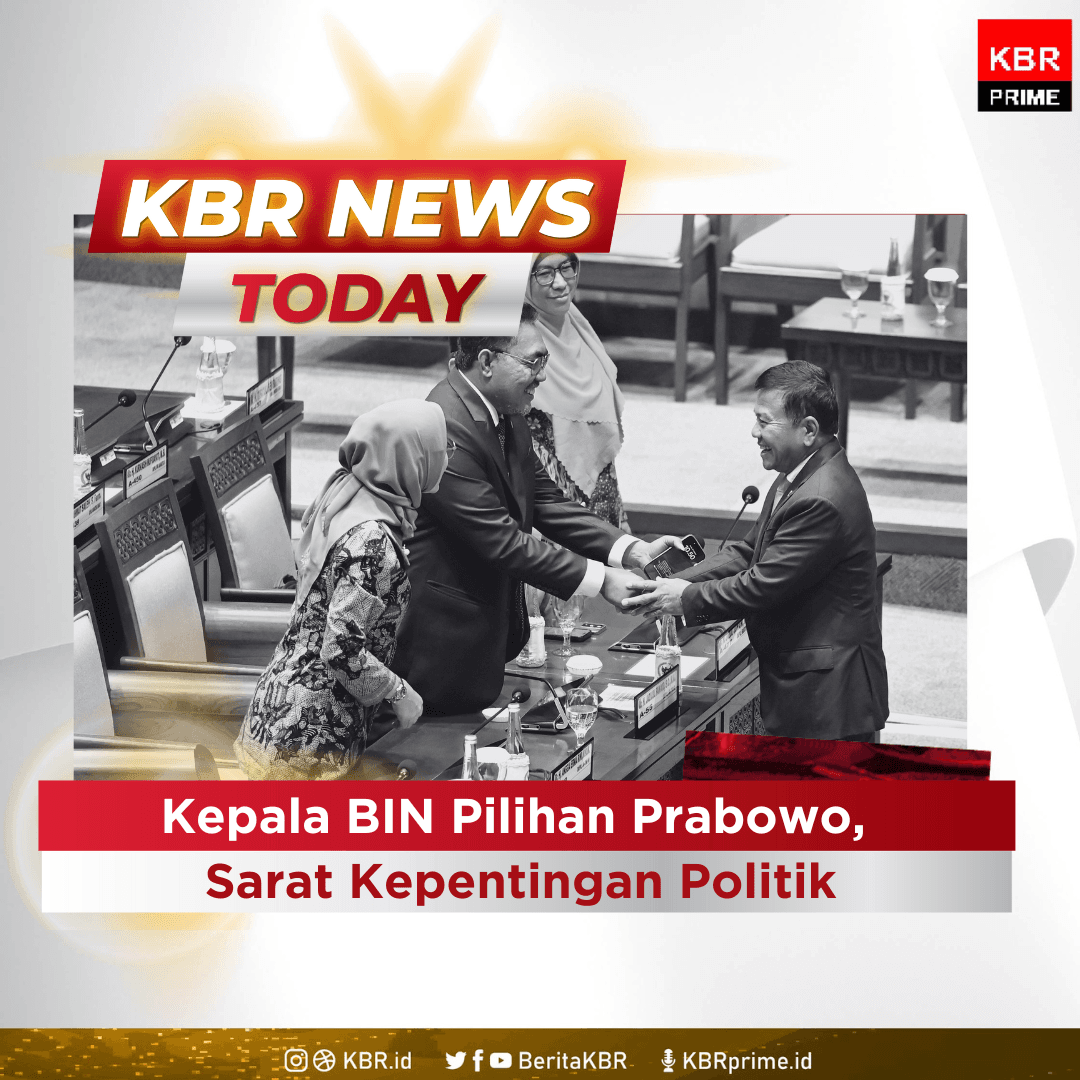 KBR News Today - Kepala BIN Pilihan Prabowo, Sarat Kepentingan Politik