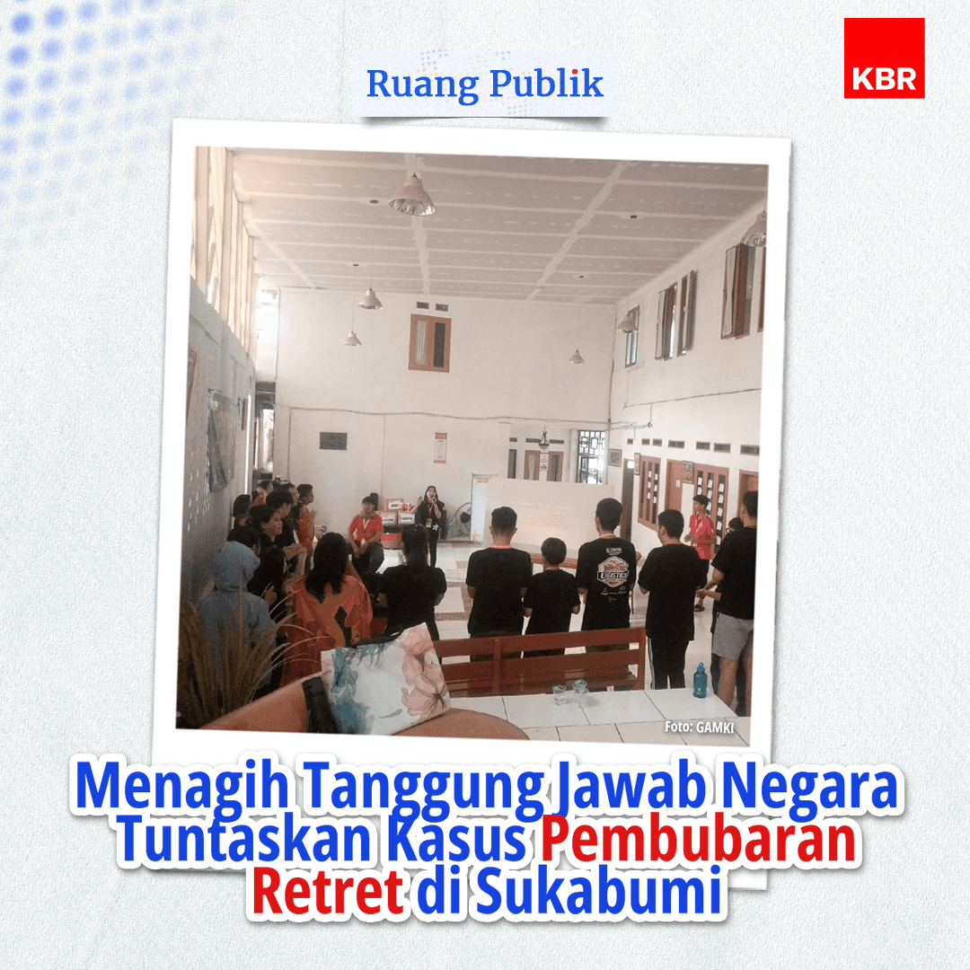 Menagih Tanggung Jawab Negara Tuntaskan Kasus Pembubaran Retret di Sukabumi