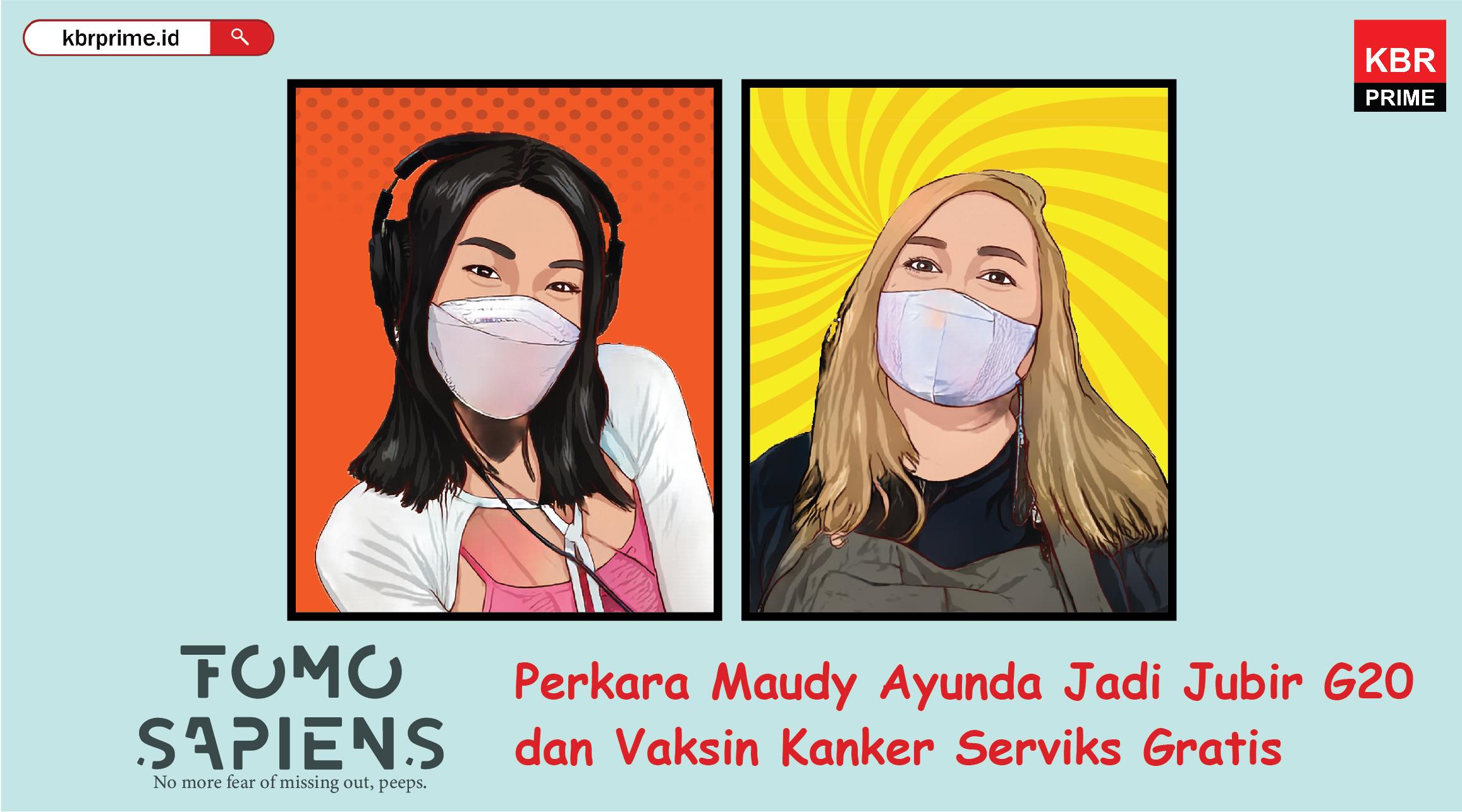 FOMO Sapiens : Perkara Maudy Ayunda Jadi Jubir G20 dan Vaksin Kanker Serviks Gratis