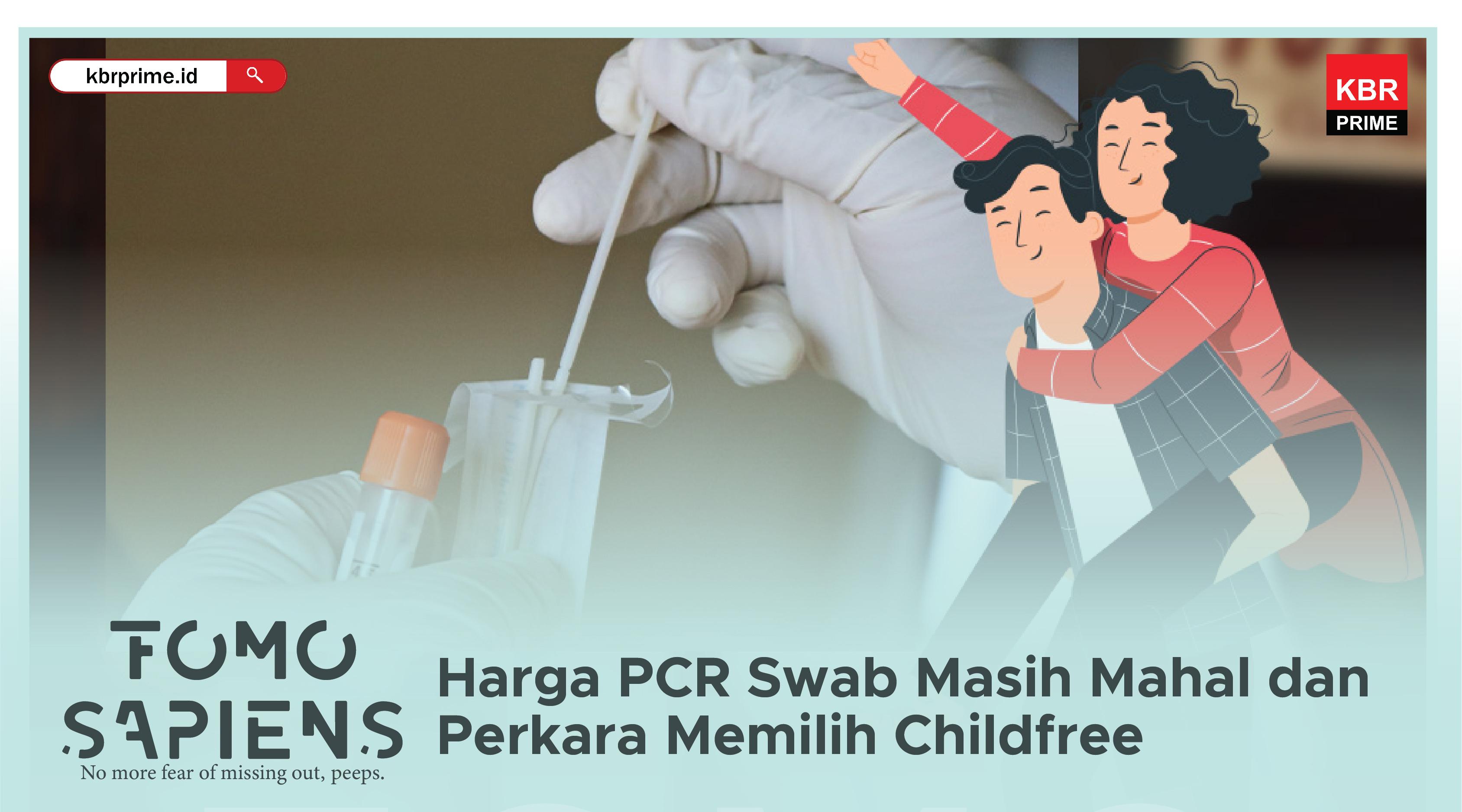 FOMO Sapiens: Harga PCR Swab Masih Mahal dan Perkara Memilih Childfree