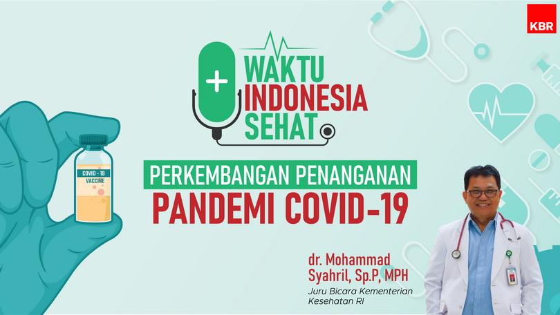 Waktu Indonesia Sehat: Perkembangan Penanganan Pandemi Covid-19