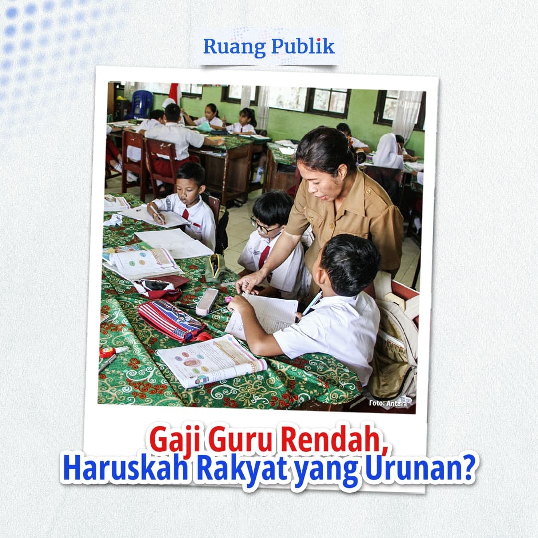 Gaji Guru Rendah, Haruskah Rakyat yang Urunan?