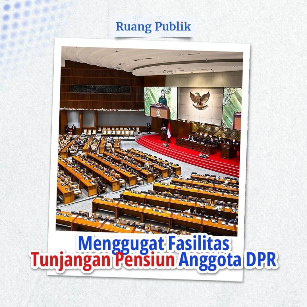 Menggugat Fasilitas Tunjangan Pensiun Anggota DPR
