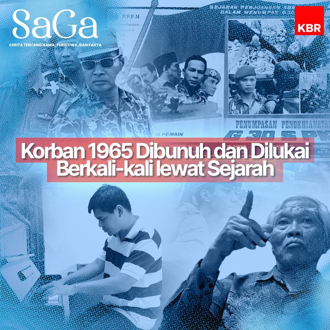 Saga - Korban 1965 Dibunuh dan Dilukai Berkali-kali lewat Sejarah