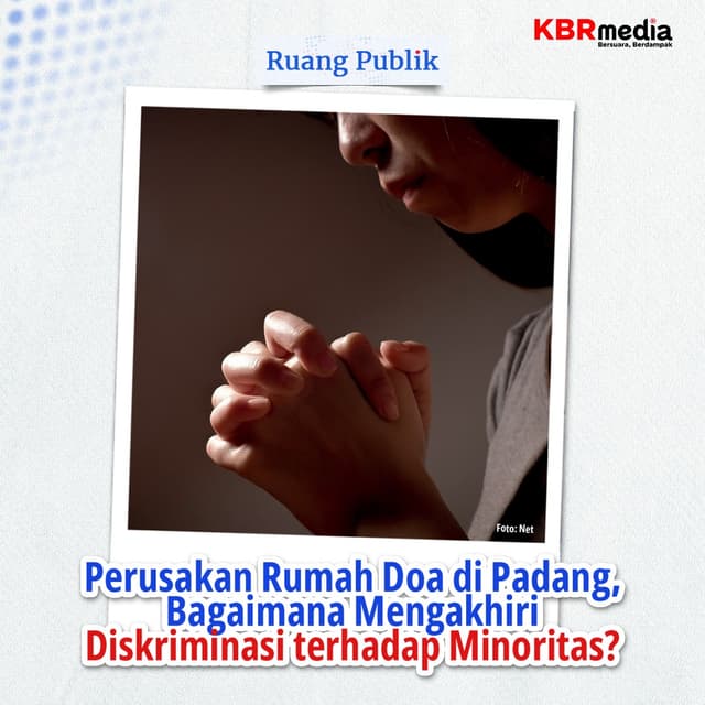 Perusakan Rumah Doa di Padang, Bagaimana Mengakhiri Diskriminasi terhadap Minoritas?