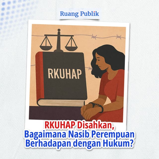RKUHAP Disahkan, Bagaimana Nasib Perempuan Berhadapan dengan Hukum?